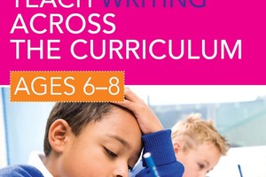 How to Teach Writing Across the Curriculum Ages 6-8